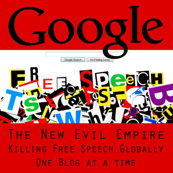 FY Google for becoming the Evil Empire who kills free speech!